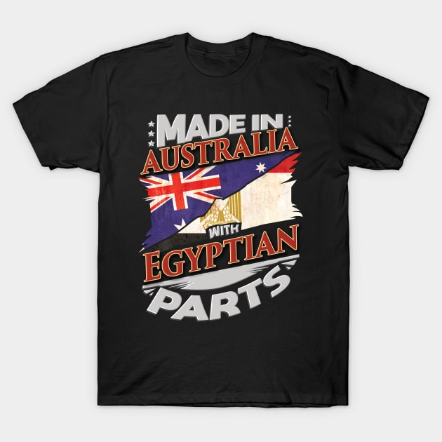 Made In Australia With Egyptian Parts - Gift for Egyptian From Egypt T-Shirt by Country Flags